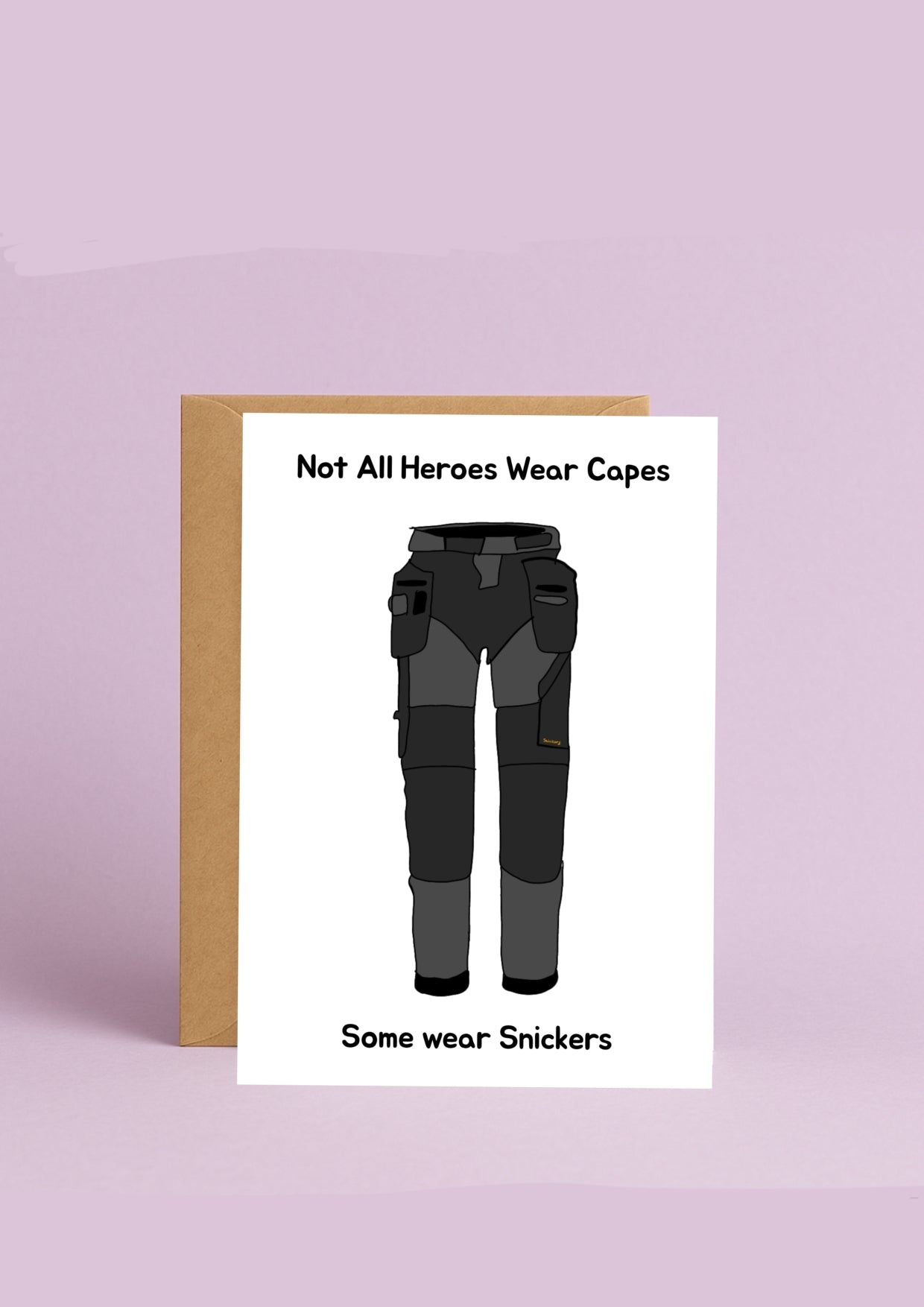 Not All Heroes Wear Capes, some Wear snickers